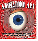 Animation Art : From Pencil to Pixel, the World of Cartoon, Anime, and CGI