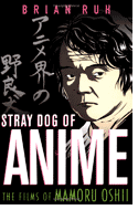  Stray Dog of Anime: The Films of Mamoru Oshii